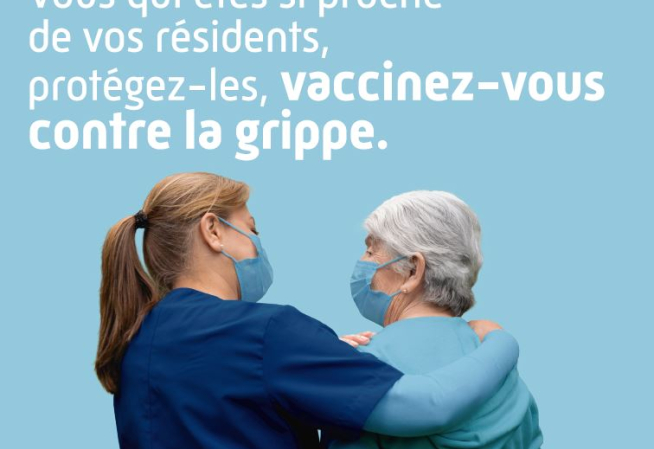 Vous qui êtes si proche de vos résidents, protégez-les, vaccinez-vous contre la grippe.
